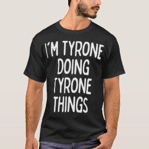 I’m Tyrone Doing Tyrone Things, Funny First Name T-Shirt