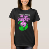 I Made It Through Brain Surgery Aneurysm Patient T T-Shirt (Vorderseite)