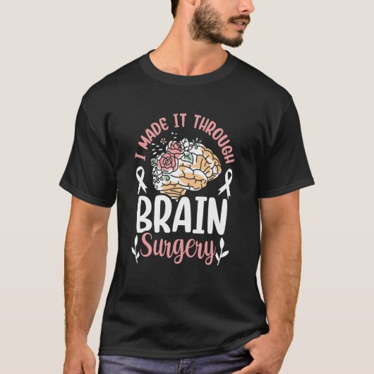 I Made It Through Brain Surgery Patient Aneurysm T T-Shirt (Vorderseite)