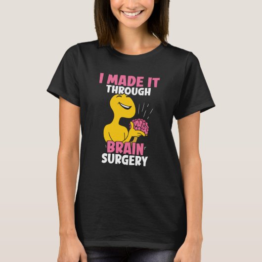 I Made It Through Brain Surgery Patient Tumor Aneu T-Shirt (Vorderseite)
