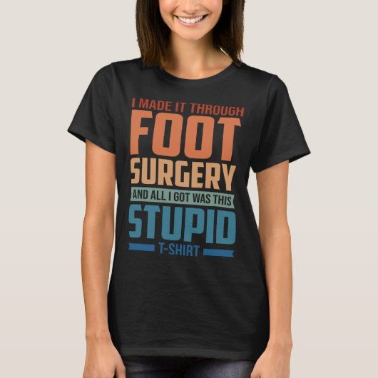 I Made It Through Foot Surgery  Foot Surgery Recov T-Shirt (Vorderseite)