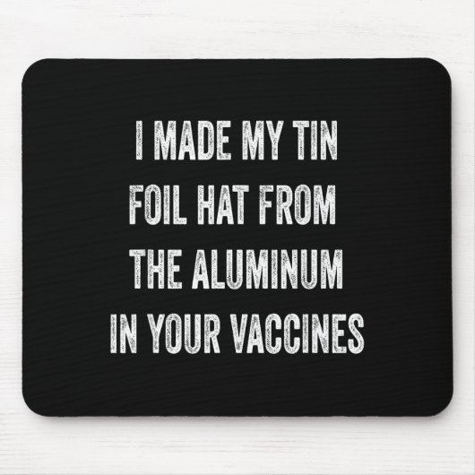 I Made My Tin Foil Hat From Aluminum In Your Vacci Mousepad (Vorne)