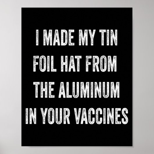 I Made My Tin Foil Hat From Aluminum In Your Vacci Poster (Vorne)