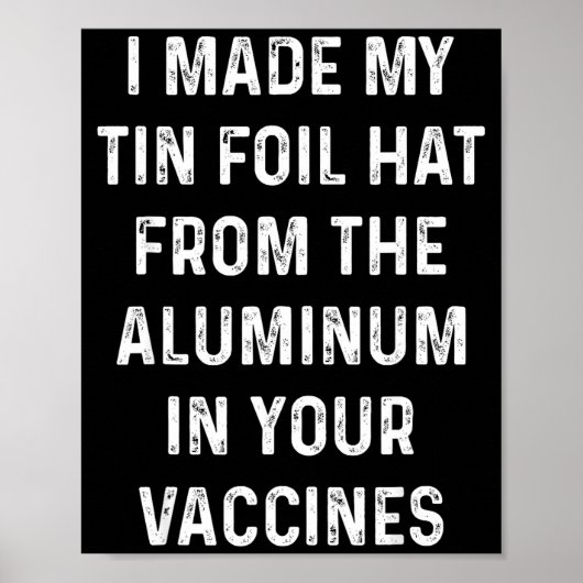 I Made My Tin Foil Hat From The Aluminum In Your V Poster (Vorne)