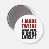 I Made Twins, What Have You Done Lately Magnet (Vorderseite/Rückseite)