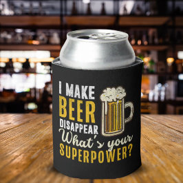 I Make Beer Disappear what's your superpower Dosenkühler