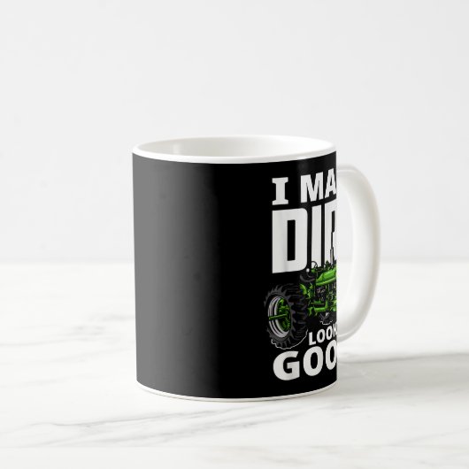 I Make Dirt Look Good - Tractor Driver Kaffeetasse (VorderseiteRechts)