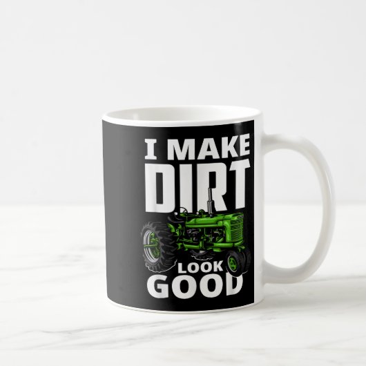 I Make Dirt Look Good - Tractor Driver Kaffeetasse (Rechts)