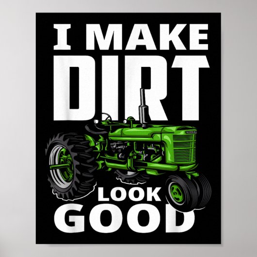 I Make Dirt Look Good - Tractor Driver  Poster (Vorne)
