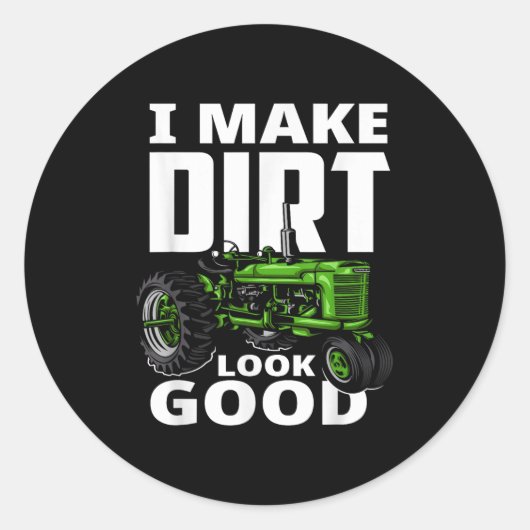 I Make Dirt Look Good - Tractor Driver Runder Aufkleber (Vorderseite)