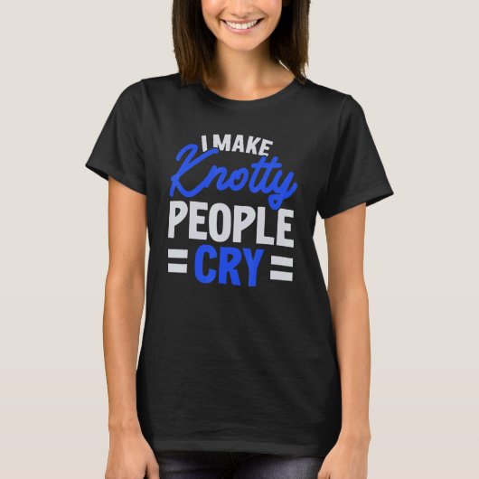 I Make Knotty People Cry Job Profession Massage Th T-Shirt (Vorderseite)