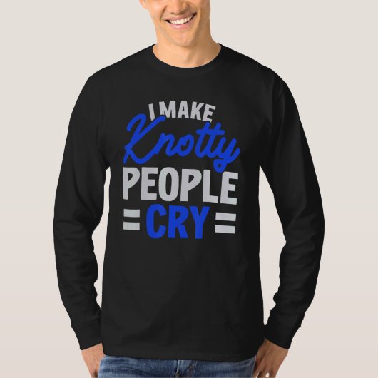 I Make Knotty People Cry Job Profession Massage Th T-Shirt (Vorderseite)