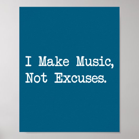 I Make Music, Not Excuses Funny Quotes  Poster (Vorne)
