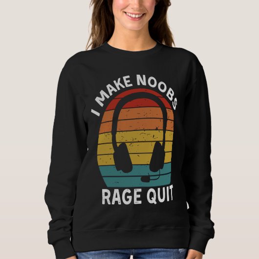 I Make Noobs Rage Quit Gamer Saying Fun Gaming Sweatshirt (Vorderseite)