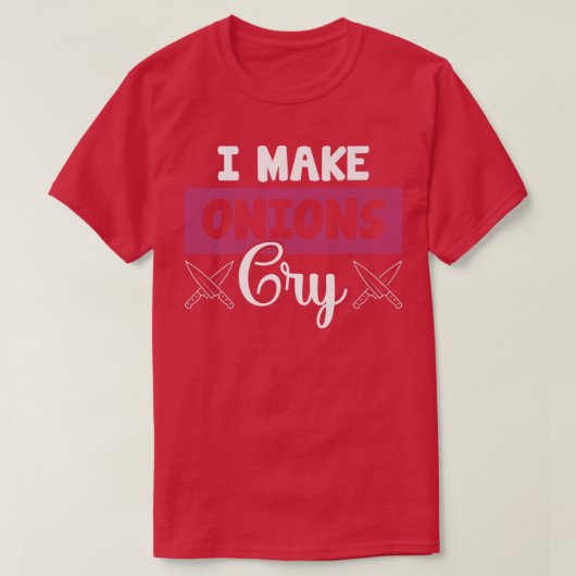 I Make Onions Cry Funny Restaurant Chef T-Shirt (Design vorne)