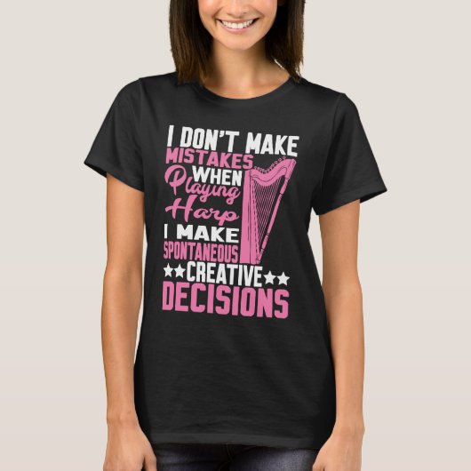 I Make Spontaneous Creative Decisions Harp 1 T-Shirt (Vorderseite)