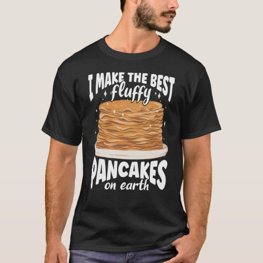I Make The Best Fluffy Pancakes On Earth Pancake T-Shirt (Vorderseite)
