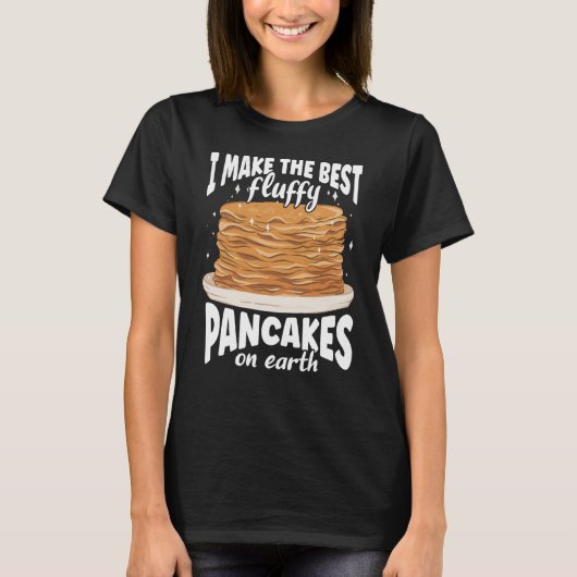 I Make The Best Fluffy Pancakes On Earth Pancake T-Shirt (Vorderseite)