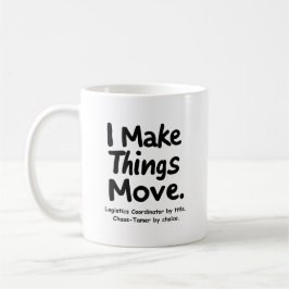 I Make Things Move – Funny Logistics Coordinator  Kaffeetasse