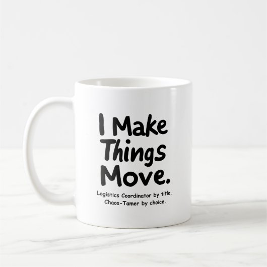 I Make Things Move – Funny Logistics Coordinator  Kaffeetasse (Links)