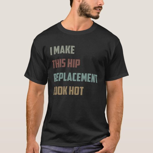 I Make This Hip Replacement Look Hot Quote Sarcas T-Shirt (Vorderseite)