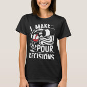 I Make Ur Decisions Shirt Funny Men Women Drinking (Vorderseite)