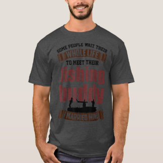 I Married My Fishing Buddy , Husbandwife Fishing T T-Shirt