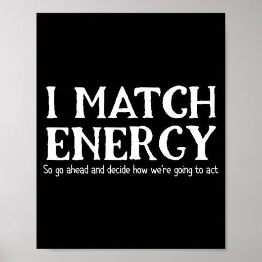 I Match Energies So You Go Ahead And Decide How We Poster (Vorne)