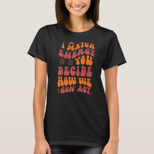 I Match Energy Sie entscheiden, wie wir das Gesetz T-Shirt