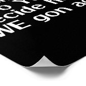 I Match Energy So You Decide How We Gon Act Poster (Ecke)