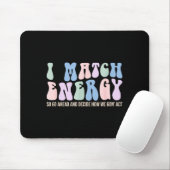 I Match Energy So You Decide  Mousepad (Mit Mouse)