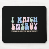 I Match Energy So You Decide  Mousepad (Vorne)