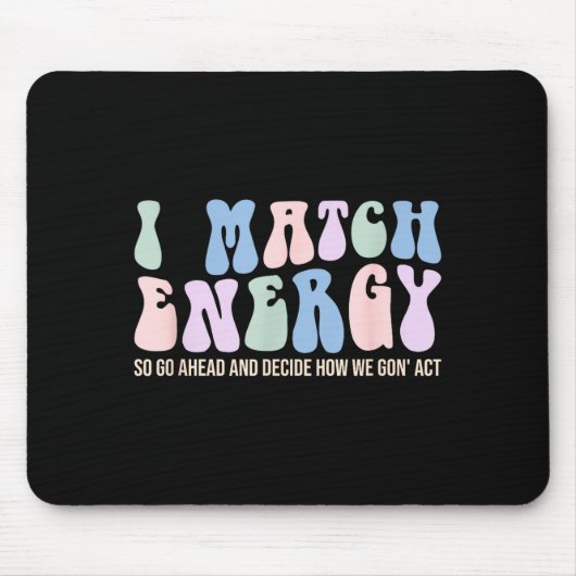 I Match Energy So You Decide  Mousepad (Vorne)