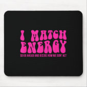 I Match Energy So You Decide  Mousepad (Vorne)