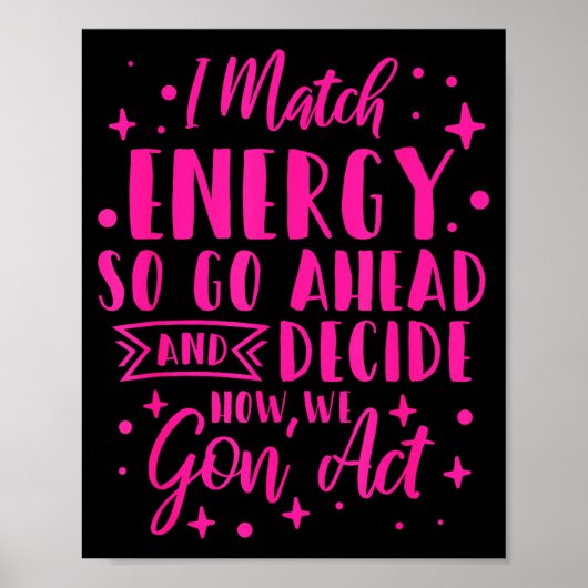 I Match Energy So You Decide  Poster (Vorne)