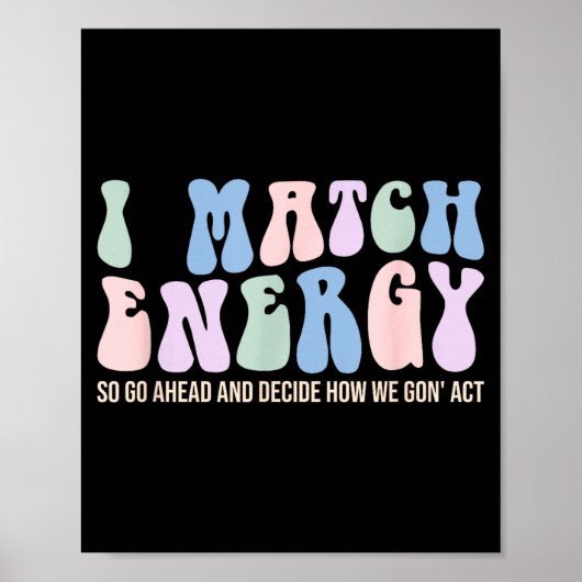 I Match Energy So You Decide Poster (Vorne)