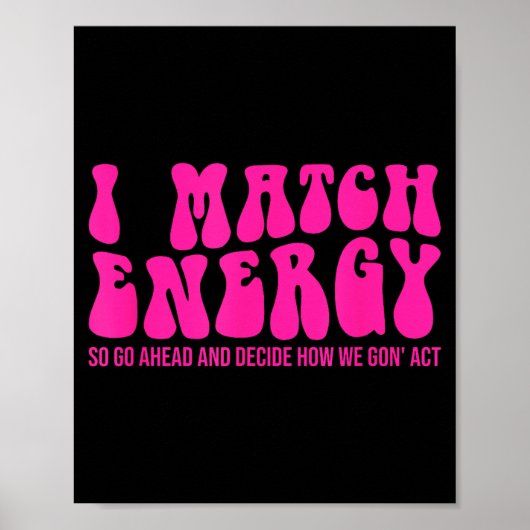 I Match Energy So You Decide  Poster (Vorne)