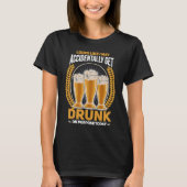 I may accidentally get drunk on purpose today beer T-Shirt (Vorderseite)