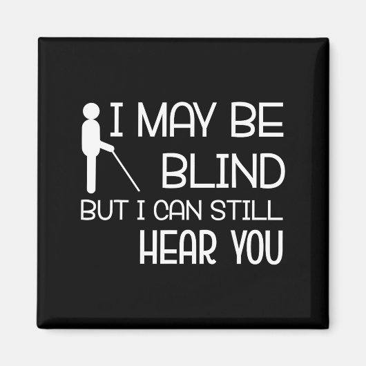 I May Be Blind But I Can Still Hear You Funny Blin Magnet (Vorne)