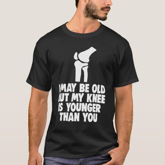 I May Be Old But Knee Is Younger Men Knee Replace T-Shirt (Vorderseite)