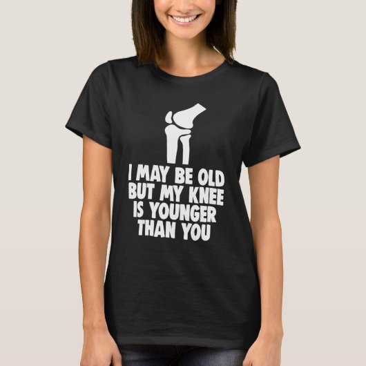 I May Be Old But Knee Is Younger Men Knee Replace T-Shirt (Vorderseite)