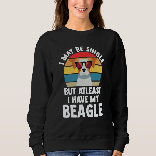 I may be single but atleast I have my beagle beagl Sweatshirt (Vorderseite)
