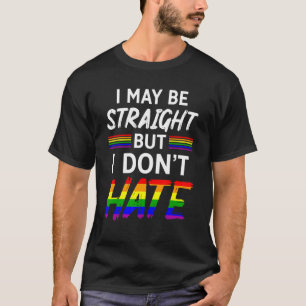 I May Be Straight But I Do Not Hate Support Lgbt P T-Shirt