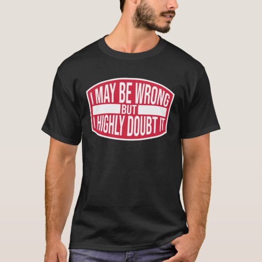 I May Be Wrong But Highly Doubt It Ironic Joke Qu T-Shirt (Vorderseite)