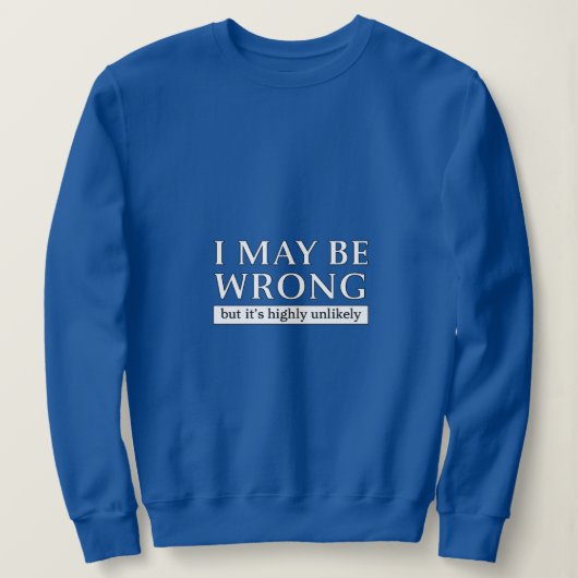 i may be wrong but it s highly unlikely sweatshirt (Design vorne)