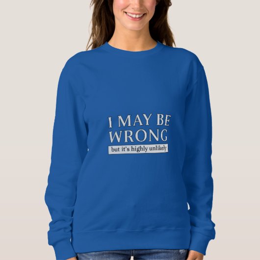 i may be wrong but it s highly unlikely sweatshirt (Vorderseite)