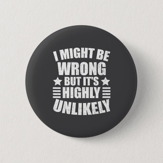 I May Be Wrong But It's Highly Unlikely Funny  Button (Vorderseite)
