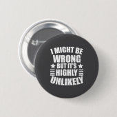 I May Be Wrong But It's Highly Unlikely Funny  Button (Vorne & Hinten)