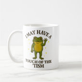 I May Have A Touch Of The tism  Kaffeetasse (Links)