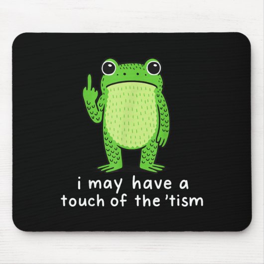 I May Have A Touch Of The tism Mousepad (Vorne)